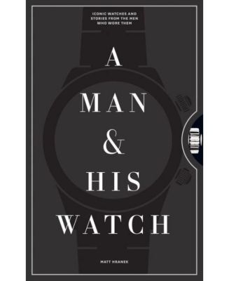A Man & His Watch - Культовые часы и истории мужчин, которые их носили, от Мэтта Хранека