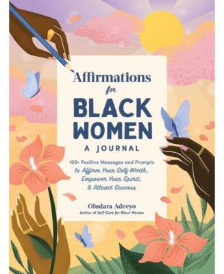 Аффирмации для чернокожих женщин - Журнал - Более 100 позитивных сообщений и подсказок для повышения вашей самооценки, укрепления духа и привлечения успеха от Олудары Адейо