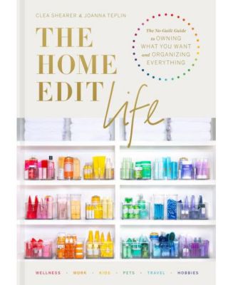 The Home Edit Life - Руководство без чувства вины о том, как владеть тем, что вы хотите, и все организовать, от Клеа Ширер