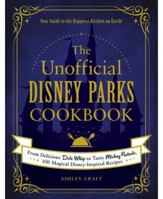 Неофициальная кулинарная книга Disney Parks - От вкусного десерта до вкусных крендельков с Микки Маусом - 100 волшебных рецептов, вдохновленных Диснеем, от Эшли Крафт