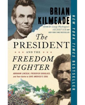 Президент и борец за свободу - Авраам Линкольн, Фредерик Дуглас и их борьба за спасение души Америки - Брайан Килмид