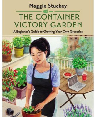 Контейнерный сад Победы - Руководство для начинающих по выращиванию собственных продуктов от Мэгги Стаки