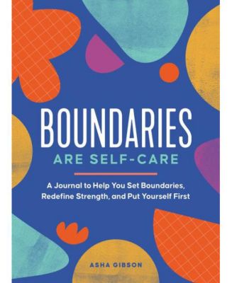 Границы - это забота о себе. Аша Гибсон (Asha Gibson) - Журнал, который поможет Вам установить границы, переосмыслить силу и поставить себя на первое место.