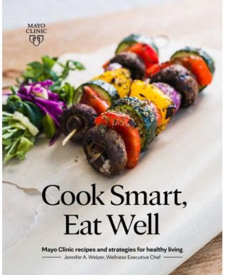 Готовьте с умом, питайтесь правильно: рецепты клиники Майо и стратегии здорового образа жизни от Дженнифер А. Уэлпер
