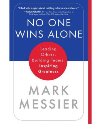 Никто не побеждает в одиночку - Ведите за собой других, создавайте команды, вдохновляйте на величие - Марк Мессье
