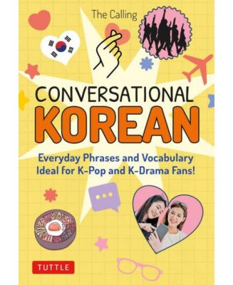 Разговорный корейский - Повседневные фразы и словарный запас - Идеально подходит для поклонников K-Pop и K-Drama! (Бесплатное онлайн-аудио) от The Calling