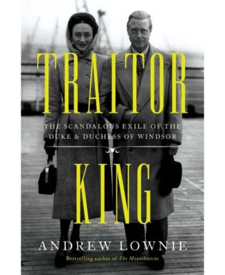 Король-предатель: Скандальное изгнание герцога и герцогини Виндзорских Эндрю Лоуни