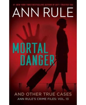 Смертельная опасность и другие реальные случаи - 13-я серия криминальных досье Энн Рул от Энн Рул
