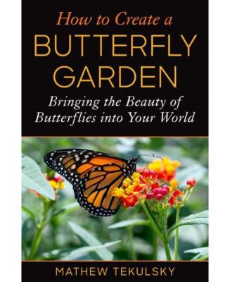 Как создать сад бабочек - Привнесите красоту бабочек в свой мир, Мэтью Текульски
