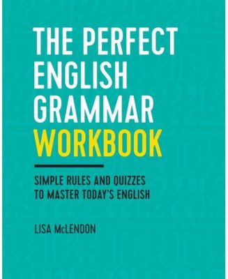 The Perfect English Grammar Workbook - Простые правила и тесты для овладения современным английским языком от Лизы Маклендон