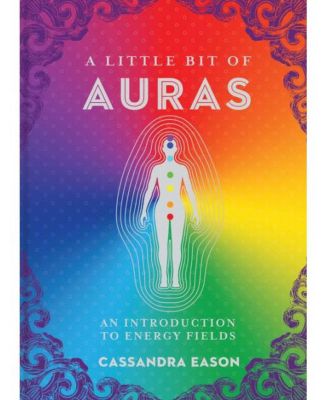 Немного об аурах - Введение в энергетические поля от Кассандры Исон