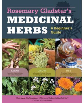 Лекарственные травы Розмари Гладстар: Руководство для начинающих: 33 целебные травы, которые нужно знать, выращивать и использовать от Розмари Гладстар
