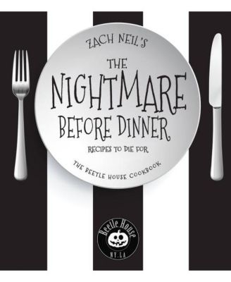 Кошмар перед ужином: Рецепты, за которые можно умереть: Кулинарная книга The Beetle House от Зака Нила