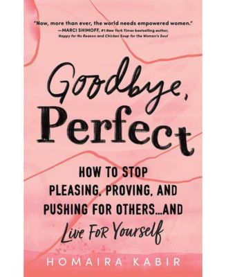 Прощай, совершенство - Как перестать угождать, доказывать и добиваться своего для других. и живи для себя, Хомайра Кабир