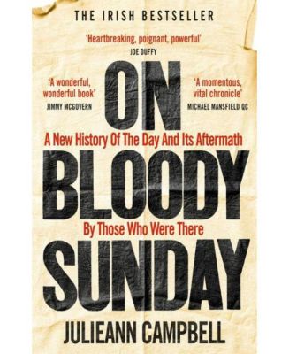 В Кровавое воскресенье: Новая история того дня и его последствий, написанная теми, кто там был, Джулианной Кэмпбелл