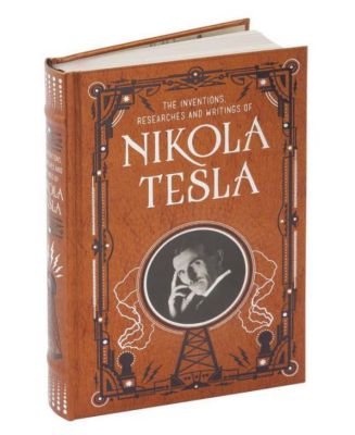 Изобретения, исследования и труды Николы Теслы (коллекционные издания Barnes & Noble) Николы Теслы