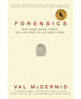 Криминалистика: Какие жучки, ожоги, отпечатки пальцев, ДНК и многое другое рассказывают нам о преступлениях, Вэл Макдермид