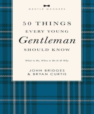 50 вещей, которые должен знать каждый молодой джентльмен, пересмотренных и дополненных: что делать, когда это делать и почему, Джон Бриджес