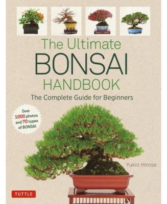 The Ultimate Bonsai Handbook - Полное руководство для начинающих от Юкио Хиросэ