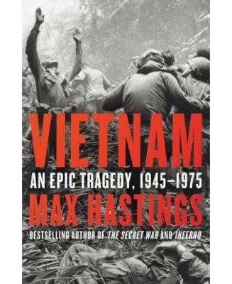 Вьетнам - эпическая трагедия, 1945-1975, Макс Гастингс