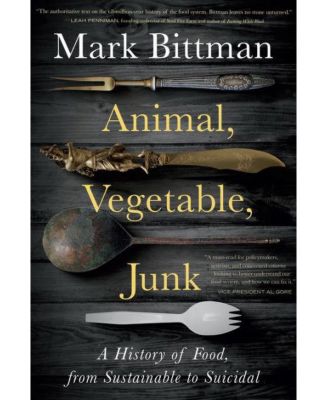 Животные, растительные, нездоровые продукты - История продуктов питания, от рациональных до самоубийственных - Книга Марка Биттмана по истории науки о питании